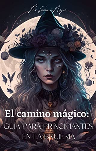 El camino mgico: Gua para principiantes en la Brujera (Spanish Edition)