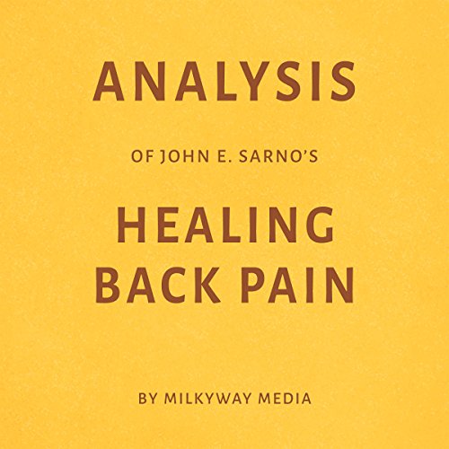 Analysis of John E. Sarnos Healing Back Pain: By Milkyway Media