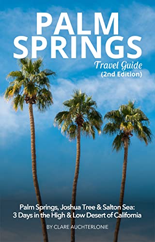 Palm Springs, Joshua Tree & Salton Sea: 3 Days in the High & Low Desert of California (Unanchor Los Angeles)