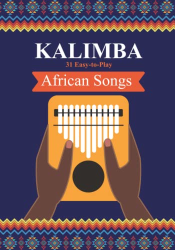 Kalimba. 31 Easy-to-Play African Songs: SongBook for Beginners (Kalimba Songbooks for Beginners)