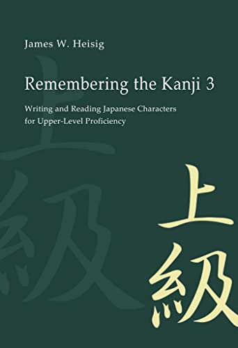 Remembering the Kanji 3: Writing and Reading Japanese Characters for Upper-Level Proficiency