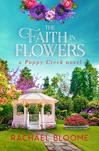 The Faith in Flowers : A Sweet, Friends-to-Lovers Romance (Book#5) (A Poppy Creek Novel)