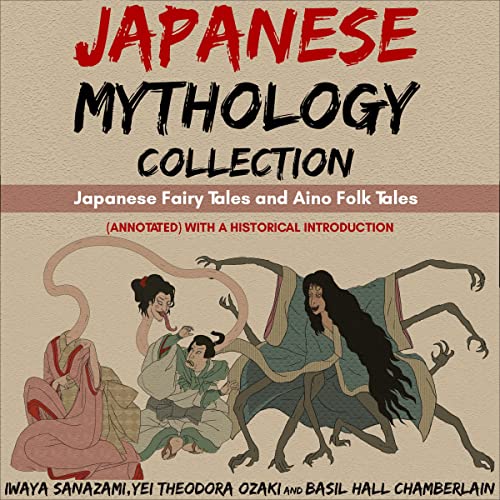 Japanese Mythology Collection: Japanese Fairy Tales and Aino Folk-Tales (Annotated) with a Historical Introduction