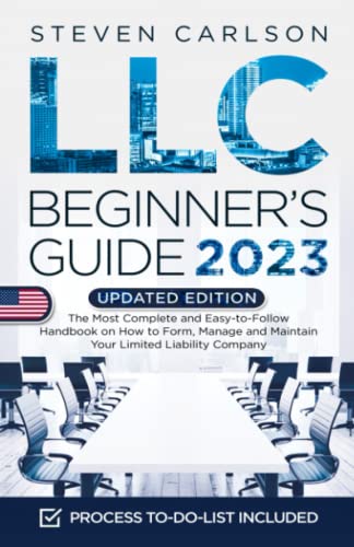 LLC Beginner's Guide, Updated Edition: The Most Complete and Easy-to-Follow Handbook on How to Form, Manage and Maintain Your Limited Liability Company