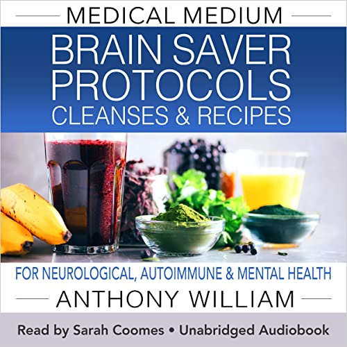 Medical Medium Brain Saver Protocols, Cleanses & Recipes: For Neurological, Autoimmune & Mental Health