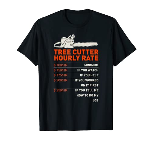 Tree Cutter Hourly Rate - Chainsaw - Funny Arborists T-Shirt