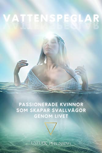 VATTENSPEGLAR: Passionerade kvinnor som skapar svallvgor genom livet (Elementserien) (Swedish Edition)