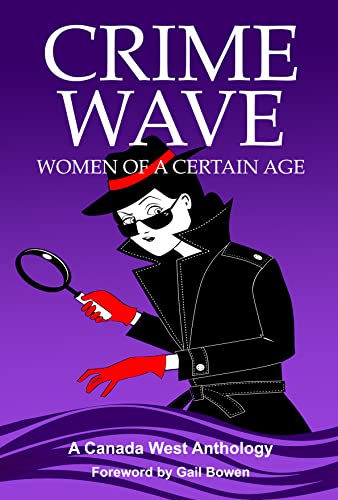 Crime Wave 2: Women of a Certain Age: A Canada West Anthology