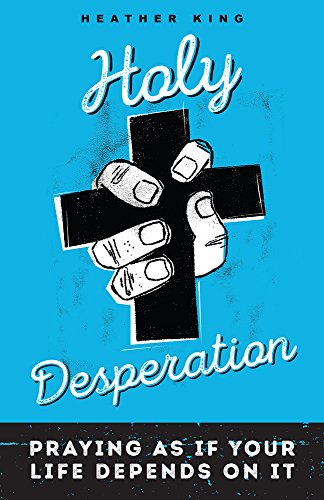 Holy Desperation: Praying as If Your Life Depends on It