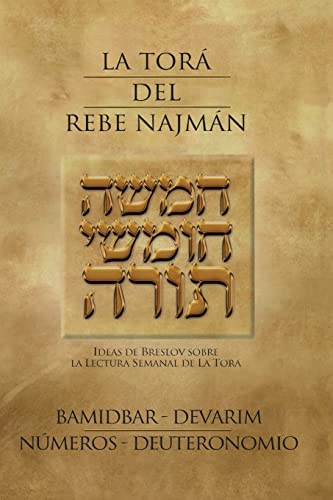 La Tora del Rebe Najman - Numeros/Deuteronomio - BaMidbar/Devarim: Ideas de Breslov sobre la lectura semanal de la Tora (La Tor del rebe Najmn) (Spanish Edition)
