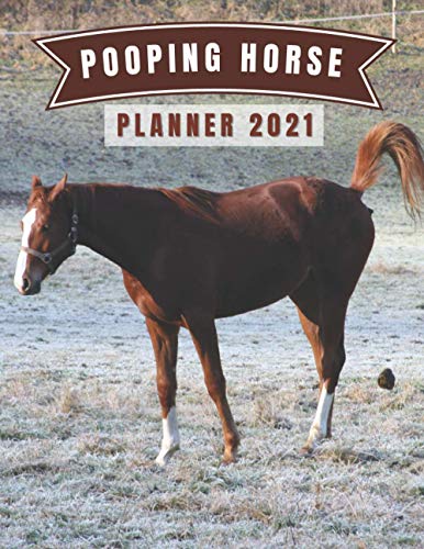 Pooping Horse Planner 2021: Hilariously Funny Gag Gift for Adults, Dirty Secret Santa Present -Naughty Calendar. Funny White Elephant Joke for Horses Lovers, Men and Women. (Funny Gag Gifts)