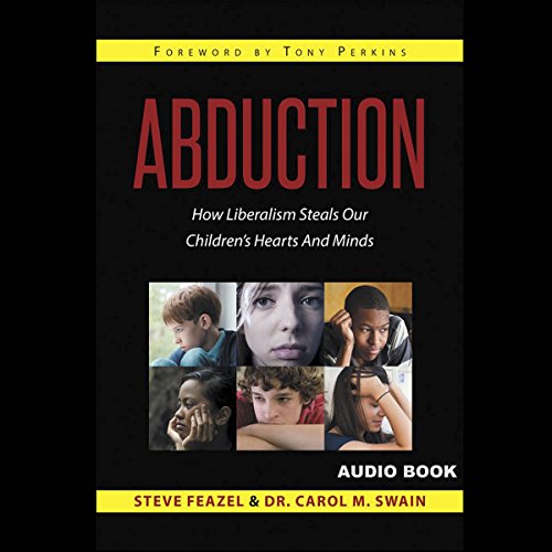 Abduction: How Liberalism Steals Our Children's Hearts and Minds