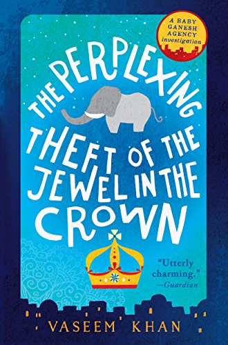 The Perplexing Theft of the Jewel in the Crown (A Baby Ganesh Agency Investigation Book 2)