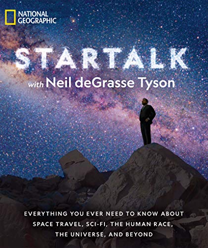 StarTalk: Everything You Ever Need to Know About Space Travel, Sci-Fi, the Human Race, the Universe, and Beyond (Astrophysics for People in a Hurry Series)
