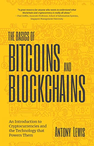 The Basics of Bitcoins and Blockchains: An Introduction to Cryptocurrencies and the Technology that Powers Them (Cryptography, Derivatives Investments, Futures Trading, Digital Assets, NFT)