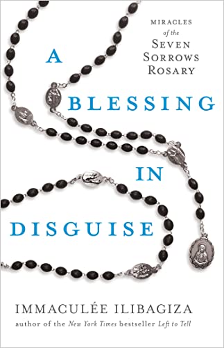 A Blessing in Disguise: Miracles of the Seven Sorrows Rosary (Left to Tell)
