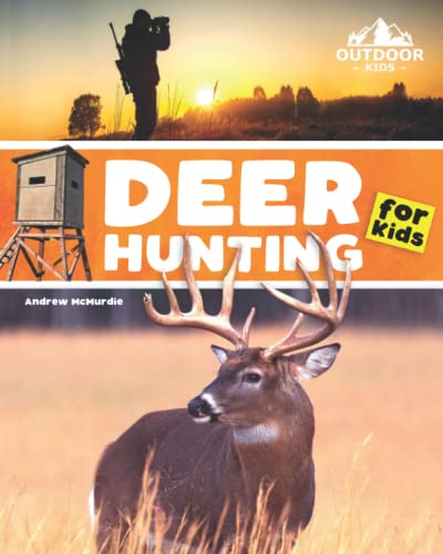 Deer Hunting for Kids: A Beginners Guide to Hunting Whitetail and Mule Deer (Outdoor Kids)