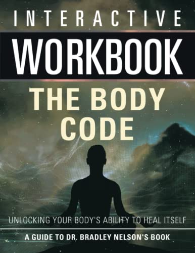 Interactive Workbook: The Body Code: A Guide To Bradley Nelson's Book (Health & Wellness Workbooks)
