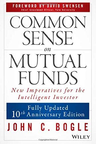 Common Sense on Mutual Funds: New Imperatives for the Intelligent Investor 1st (first) Edition by Bogle, John C. published by John C. Wiley & Sons (1999)