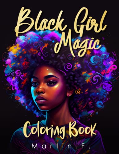 Black Girl Magic Coloring Book: Elevate Your Spirit And Empower Your Mind With These Portraits And Designs for Black Girls