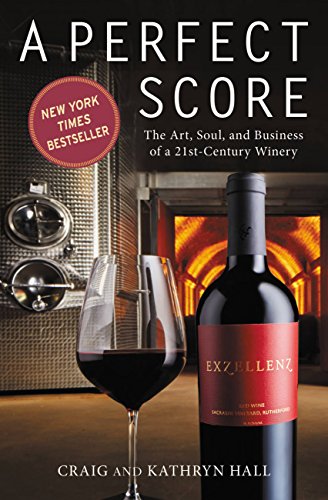 A Perfect Score: The Art, Soul, and Business of a 21st-Century Winery