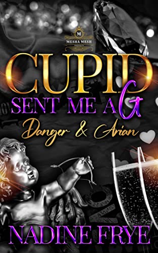 Cupid Sent Me A G: Danger & Arian (Be My Valentine Book 3)