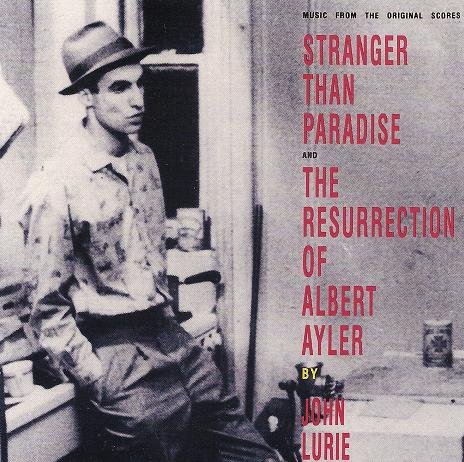 Stranger Than Paradise / The Resurrection of Albert Ayler (Music From the Original Scores)