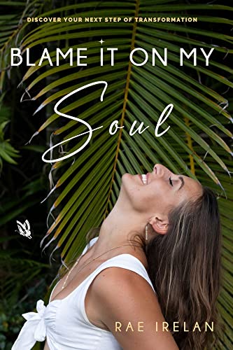 Blame It On My Soul: Discover the next step your soul wants you to take