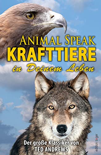 Animal Speak: Krafttiere in Deinem Leben: Der Klassiker von Ted Andrews