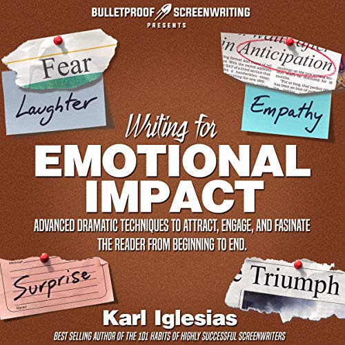 Writing for Emotional Impact: Advanced Dramatic Techniques to Attract, Engage, and Fascinate the Reader from Beginning to End