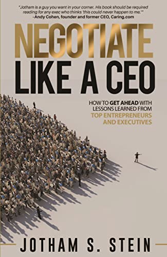 Negotiate Like a CEO: How to Get Ahead with Lessons Learned From Top Entrepreneurs and Executives