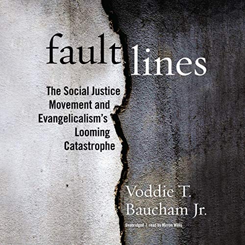 Fault Lines: The Social Justice Movement and Evangelicalisms Looming Catastrophe