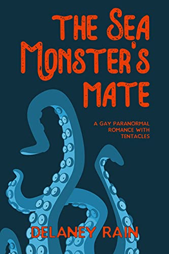 The Sea Monster's Mate: A Gay Monster Romance with Tentacles (Delaney's Sea Monsters Book 1)