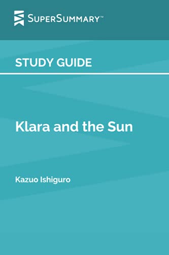 Study Guide: Klara and the Sun by Kazuo Ishiguro (SuperSummary)