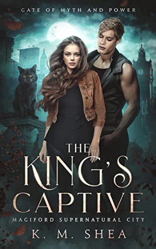 The King's Captive: Magiford Supernatural City (Gate of Myth and Power Book 1)