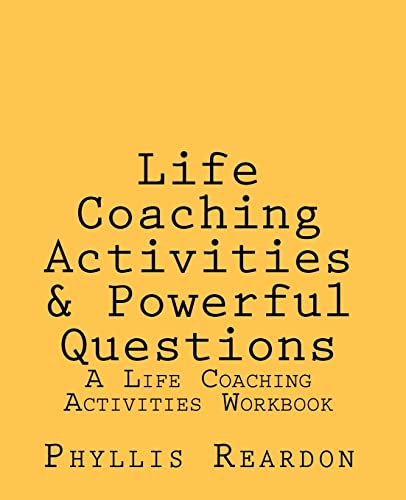 Life Coaching Activities and Powerful Questions: A Life Coaching Activities Workbook