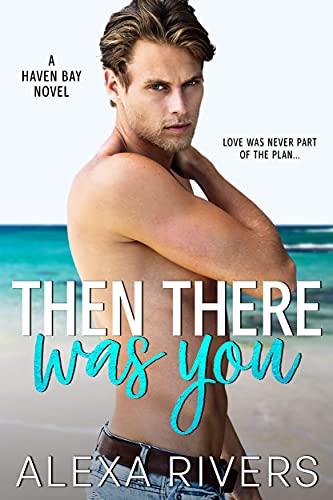 Then There Was You: A Small Town Romance (Haven Bay Book 1)