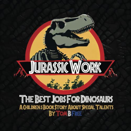 Jurassic Work! The Best Jobs For Dinosaurs - For kids ages 3 - 9: A Motivational Children's Book Story About Finding Your Special Talents