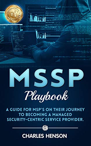 MSSP Playbook: A Guide For MSP's On Their Journey To Becoming A Managed Security- Centric Service Provider