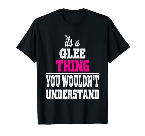 It's A Glee Thing You Wouldn't Understand T-Shirt T-Shirt