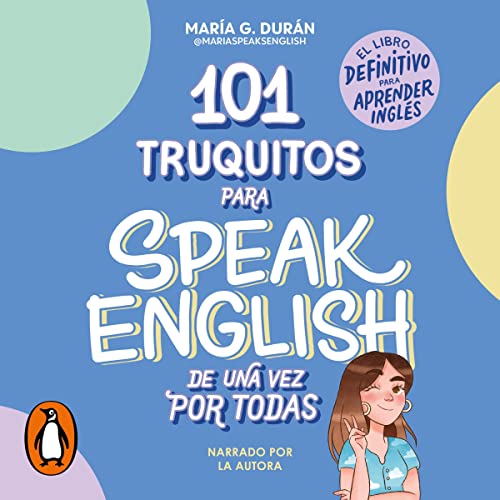 101 truquitos para speak English de una vez por todas [101 Tricks to Speak English Once and for All]: El libro definitivo para aprender ingls [The Definitive Book to Learn English]