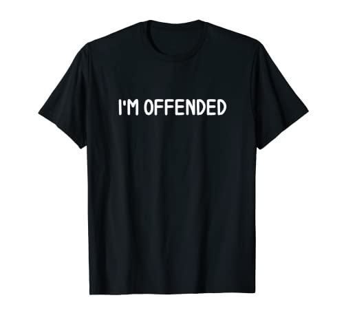 Funny I'm Offended T-Shirt. Joke Sarcastic Family Tee