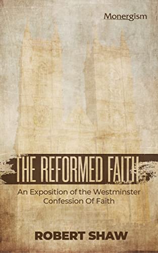 The Reformed Faith: An Exposition Of The Westminster Confession Of Faith