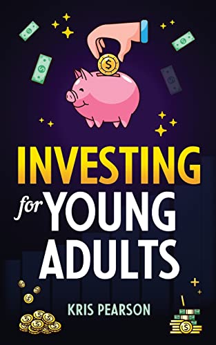 Investing for Young Adults: How to Earn, Save, Invest, Grow Your Money and Retire Early!