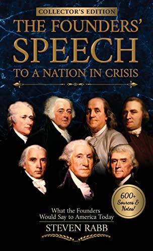 The Founders' Speech To A Nation In Crisis: What the Founders Would Say to America Today