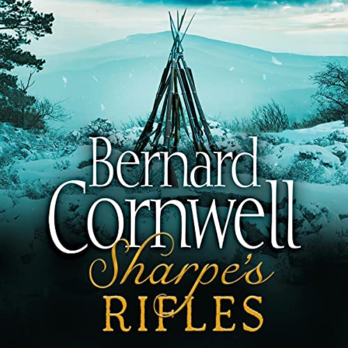 Sharpe's Rifles: The French Invasion of Galicia, January 1809: The Sharpe Series, Book 6