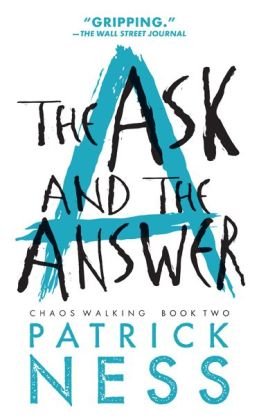 Chaos Walking Book Two The Ask and the Answer Reissue with bonus short story