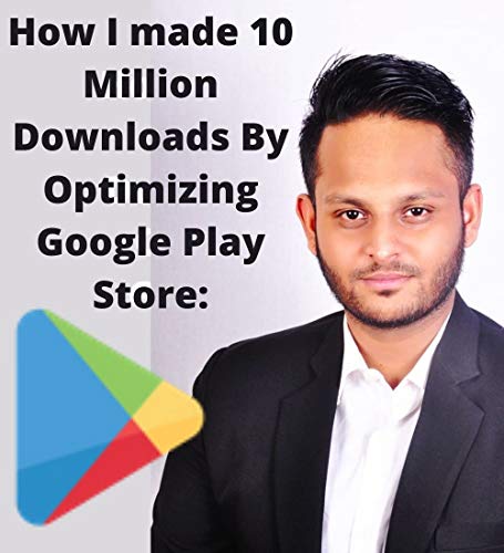 How I made 10 Million Downloads By Optimizing Google Play Store: This book is about marketing techniques and App store optimization, tricks that landed me 10 Million downloads.