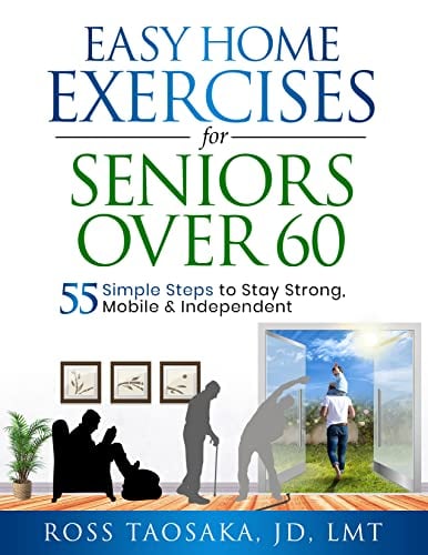 Easy Home Exercises for Seniors Over 60: 55 Simple Steps to Stay Strong, Mobile and Independent