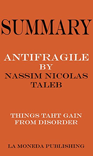 Summary of Antifragile: Things That Gain from Disorder by Nassim Nicholas Taleb|Key Concepts in 15 Min or Less